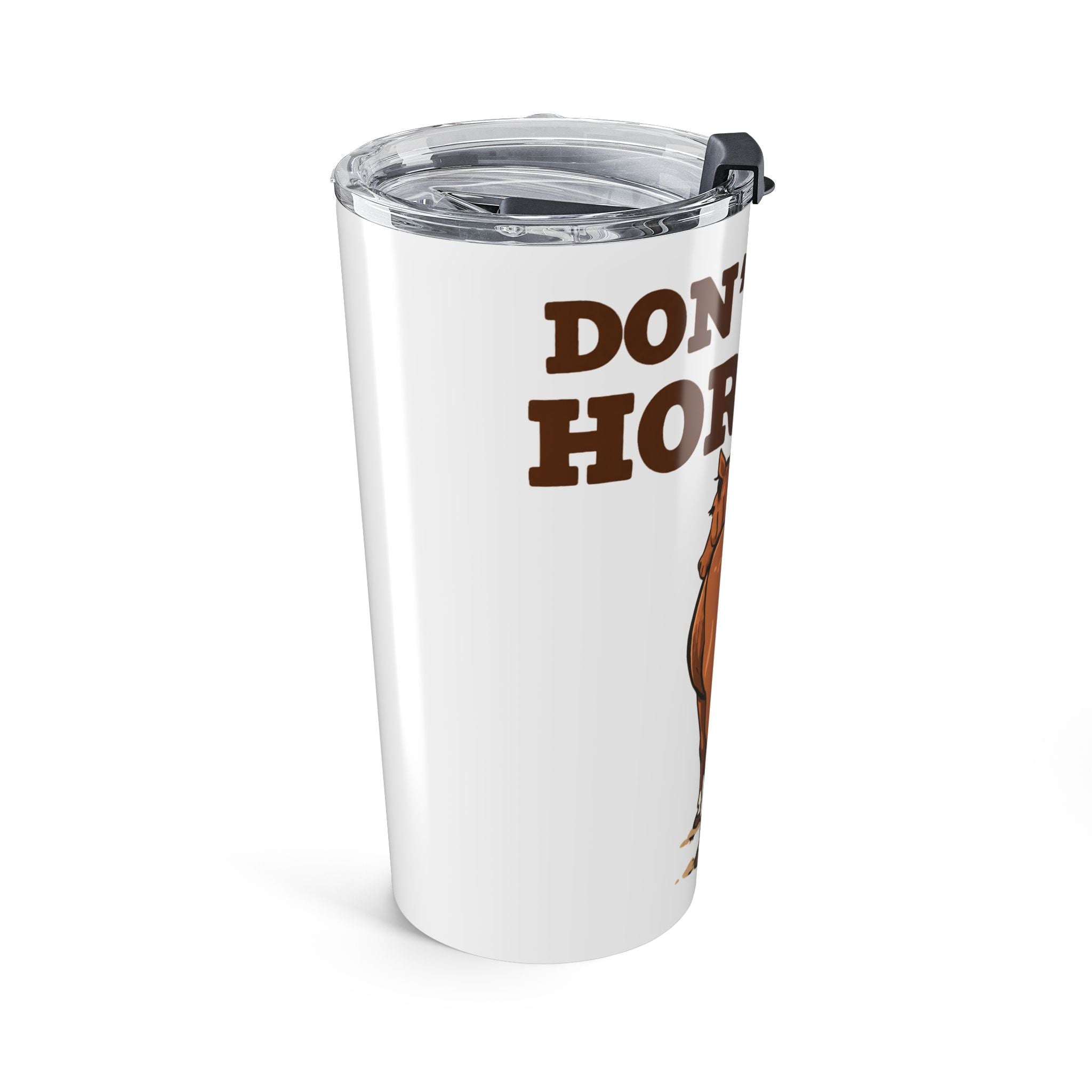 Dont Be a Horses Rear Tumbler | Funny Horse Butt 20oz Travel Cup